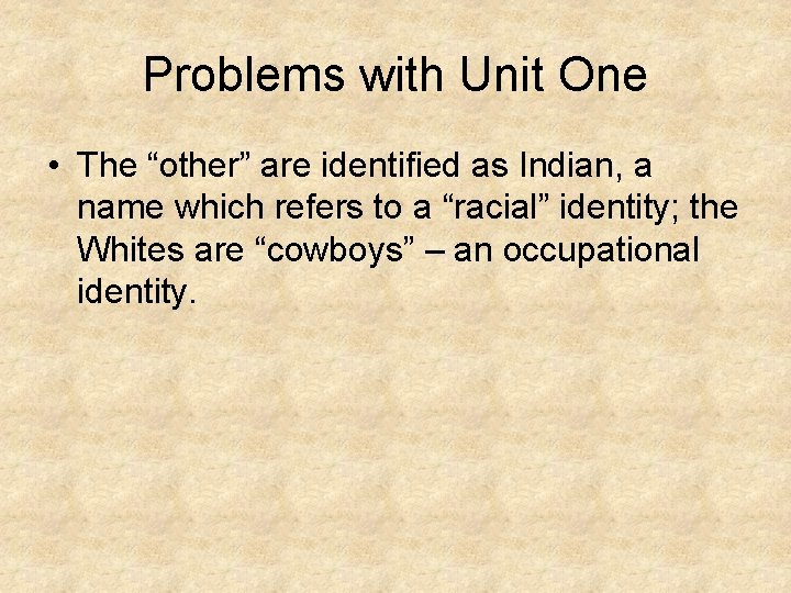 Problems with Unit One • The “other” are identified as Indian, a name which