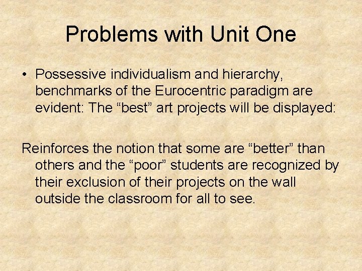 Problems with Unit One • Possessive individualism and hierarchy, benchmarks of the Eurocentric paradigm