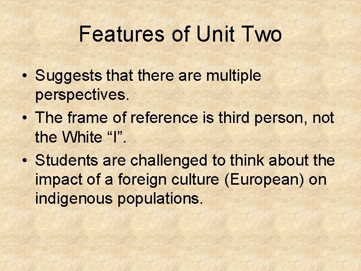 Features of Unit Two • Suggests that there are multiple perspectives. • The frame