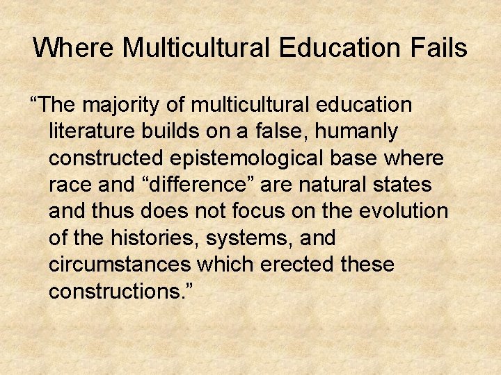 Where Multicultural Education Fails “The majority of multicultural education literature builds on a false,