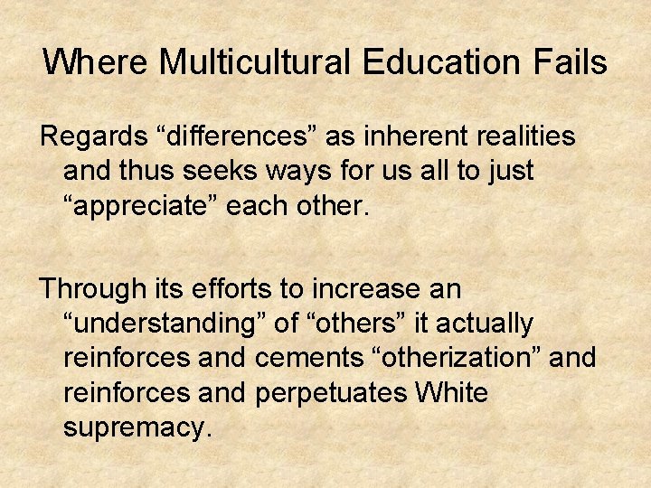 Where Multicultural Education Fails Regards “differences” as inherent realities and thus seeks ways for