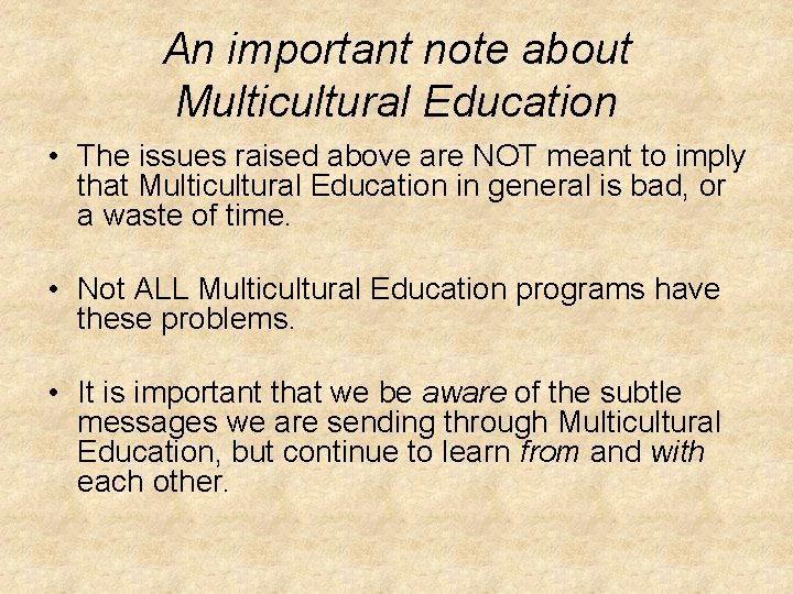 An important note about Multicultural Education • The issues raised above are NOT meant