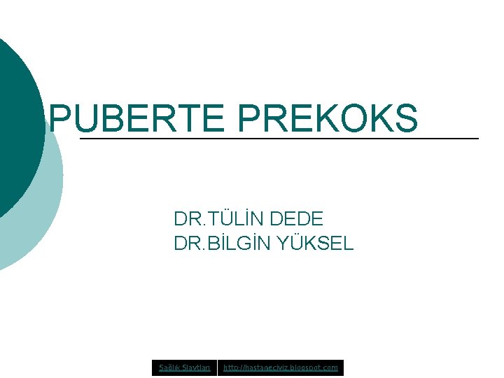 PUBERTE PREKOKS DR. TÜLİN DEDE DR. BİLGİN YÜKSEL Sağlık Slaytları http: //hastaneciyiz. blogspot. com