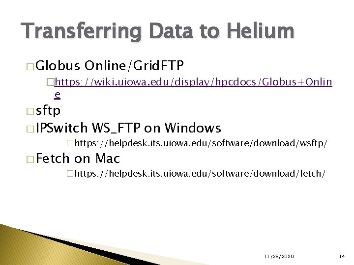 Transferring Data to Helium � Globus Online/Grid. FTP �https: //wiki. uiowa. edu/display/hpcdocs/Globus+Onlin e �