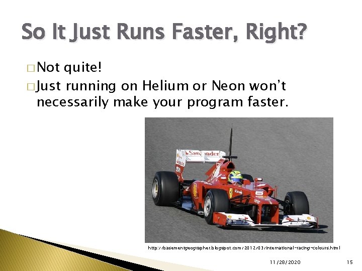 So It Just Runs Faster, Right? � Not quite! � Just running on Helium