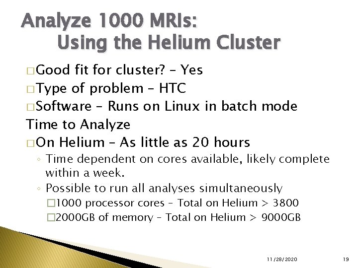 Analyze 1000 MRIs: Using the Helium Cluster � Good fit for cluster? – Yes