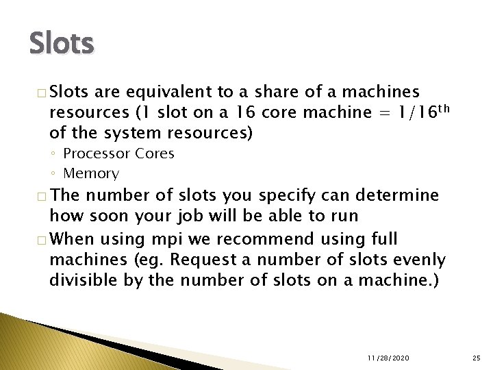 Slots � Slots are equivalent to a share of a machines resources (1 slot