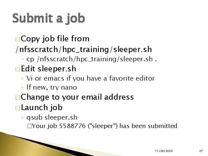 Submit a job � Copy job file from /nfsscratch/hpc_training/sleeper. sh ◦ cp /nfsscratch/hpc_training/sleeper. sh.