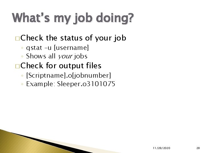 What’s my job doing? � Check the status of your job � Check for