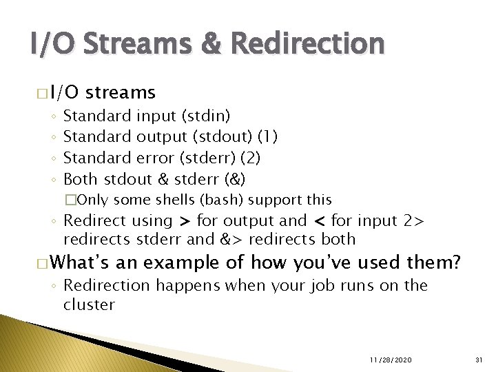 I/O Streams & Redirection � I/O ◦ ◦ streams Standard input (stdin) Standard output