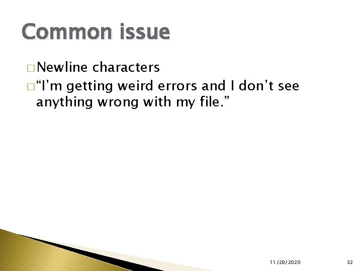 Common issue � Newline characters � “I’m getting weird errors and I don’t see