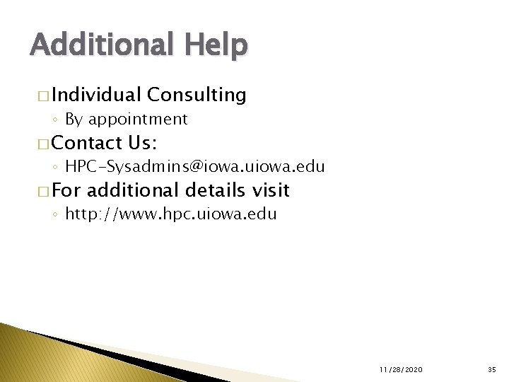 Additional Help � Individual Consulting ◦ By appointment � Contact Us: ◦ HPC-Sysadmins@iowa. uiowa.