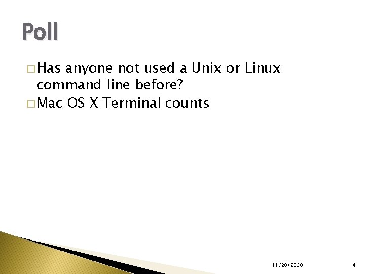 Poll � Has anyone not used a Unix or Linux command line before? �