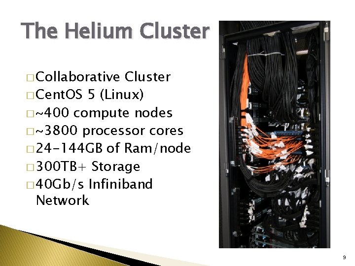The Helium Cluster � Collaborative Cluster � Cent. OS 5 (Linux) � ~400 compute