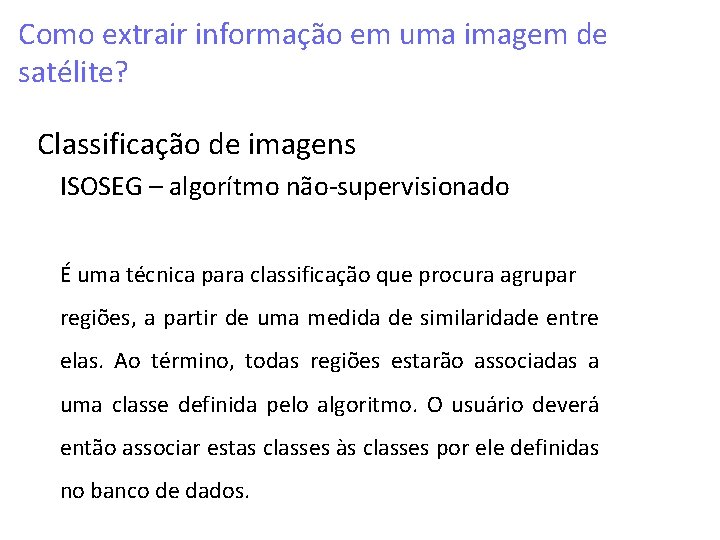 Como extrair informação em uma imagem de satélite? Classificação de imagens ISOSEG – algorítmo