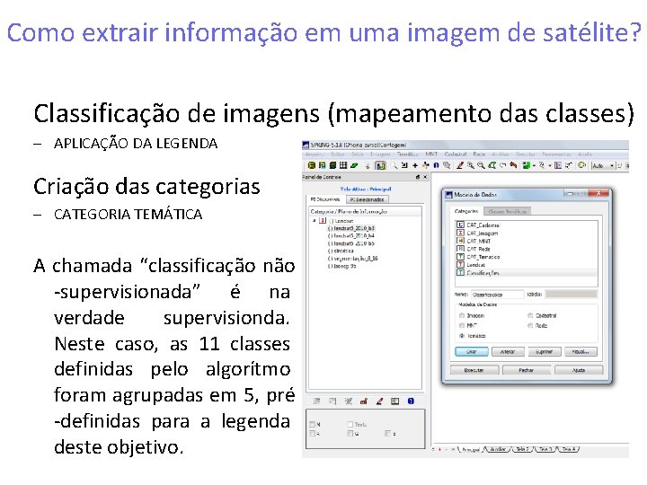 Como extrair informação em uma imagem de satélite? Classificação de imagens (mapeamento das classes) Como extrair informação em uma imagem de satélite? Classificação de imagens (mapeamento das classes)