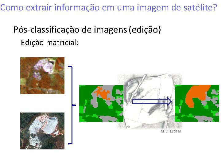 Como extrair informação em uma imagem de satélite? Pós-classificação de imagens (edição) Edição matricial: