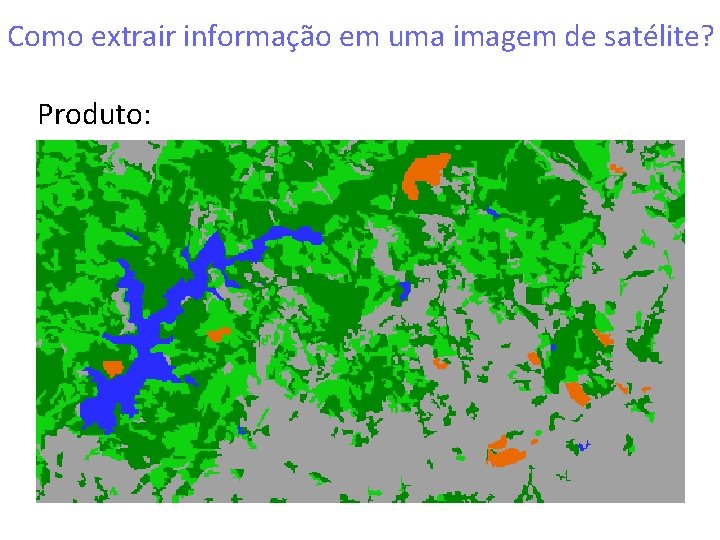 Como extrair informação em uma imagem de satélite? Produto: 