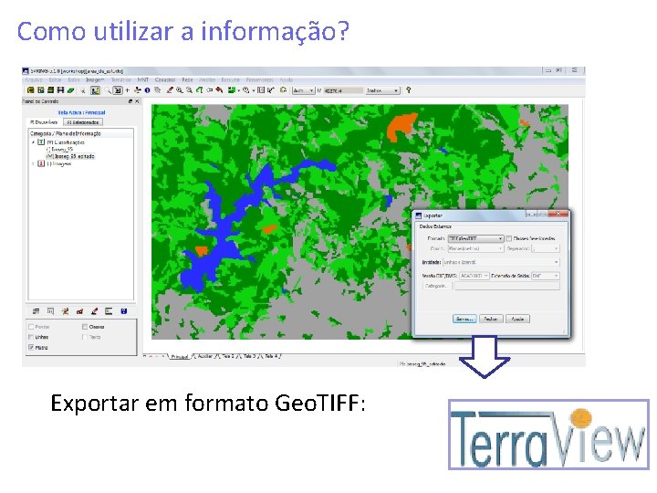 Como utilizar a informação? Exportar em formato Geo. TIFF: 