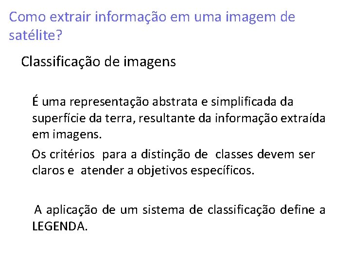 Como extrair informação em uma imagem de satélite? Classificação de imagens É uma representação