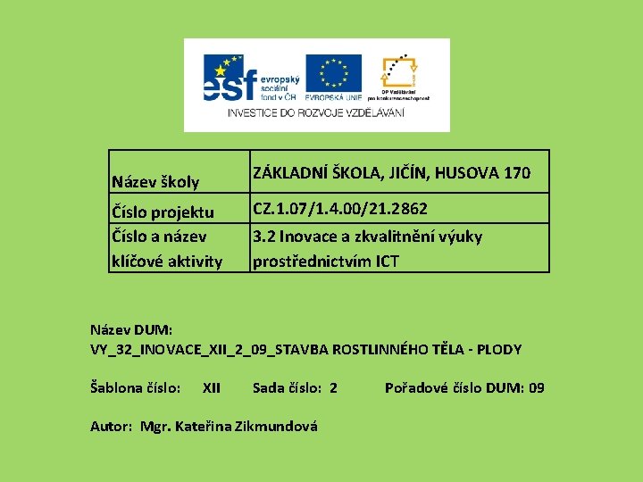 ZÁKLADNÍ ŠKOLA, JIČÍN, HUSOVA 170 Název školy Číslo projektu Číslo a název klíčové aktivity