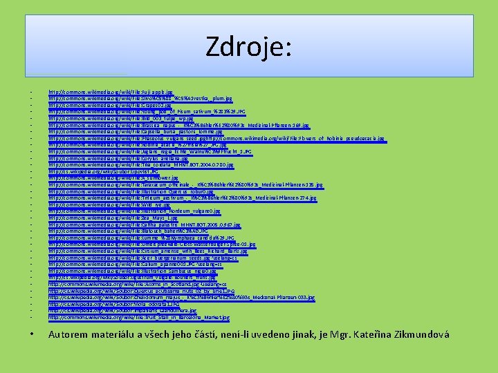 Zdroje: • • • • • • • • • http: //commons. wikimedia. org/wiki/File: