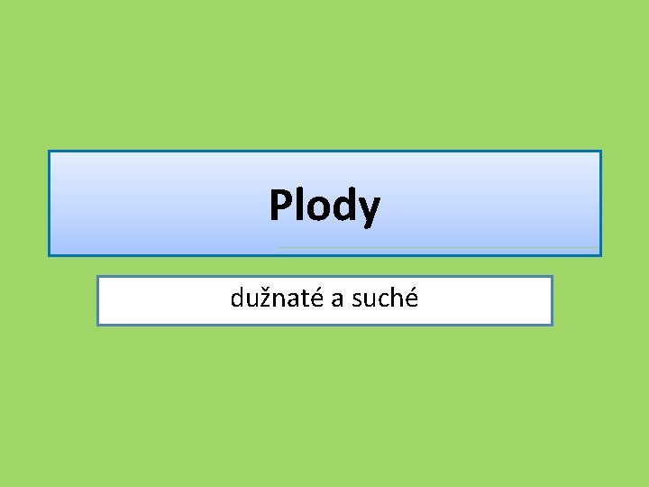 Plody dužnaté a suché 