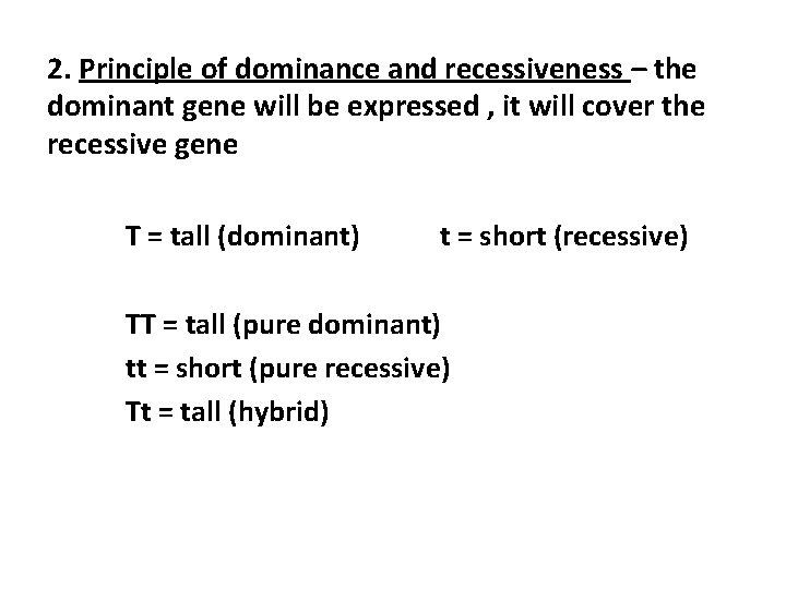 2. Principle of dominance and recessiveness – the dominant gene will be expressed ,
