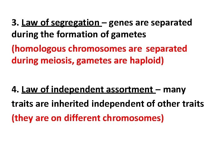 3. Law of segregation – genes are separated during the formation of gametes (homologous