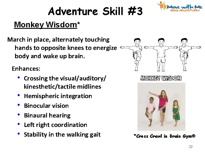 Adventure Skill #3 Monkey Wisdom* March in place, alternately touching hands to opposite knees