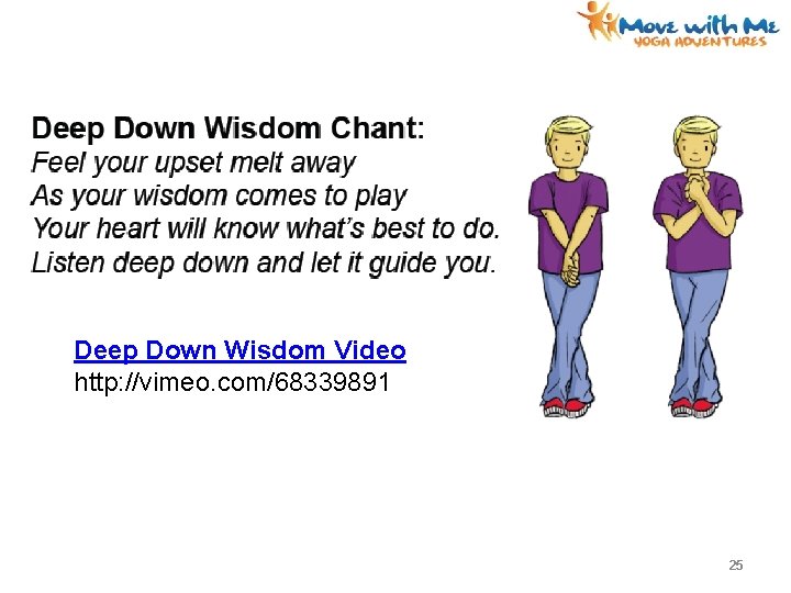 Deep Down Wisdom Video http: //vimeo. com/68339891 25 