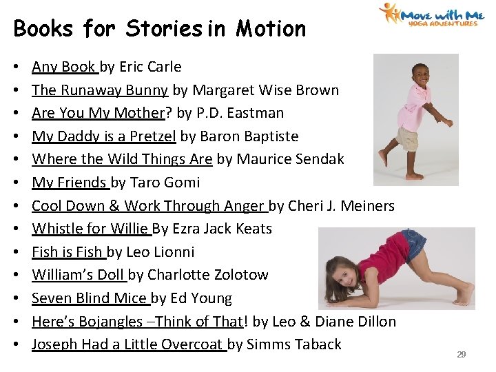 Books for Stories in Motion • • • • Any Book by Eric Carle