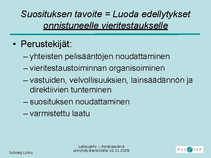 Suosituksen tavoite = Luoda edellytykset onnistuneelle vieritestaukselle • Perustekijät: – yhteisten pelisääntöjen noudattaminen –