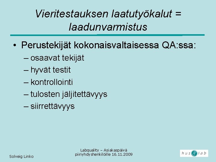 Vieritestauksen laatutyökalut = laadunvarmistus • Perustekijät kokonaisvaltaisessa QA: ssa: – osaavat tekijät – hyvät