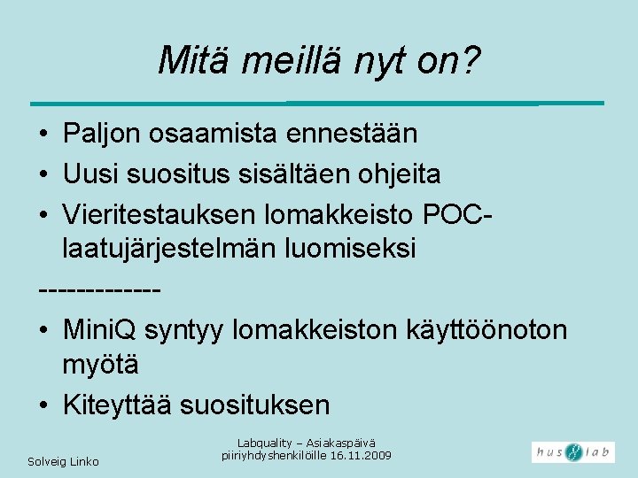 Mitä meillä nyt on? • Paljon osaamista ennestään • Uusi suositus sisältäen ohjeita •