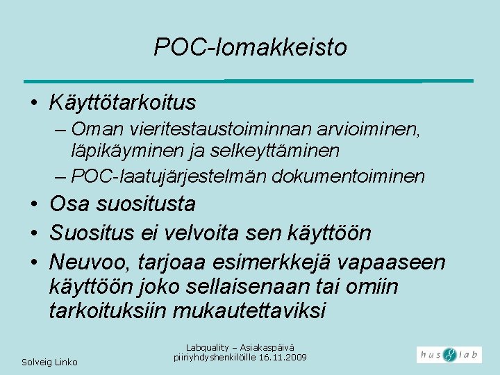 POC-lomakkeisto • Käyttötarkoitus – Oman vieritestaustoiminnan arvioiminen, läpikäyminen ja selkeyttäminen – POC-laatujärjestelmän dokumentoiminen •