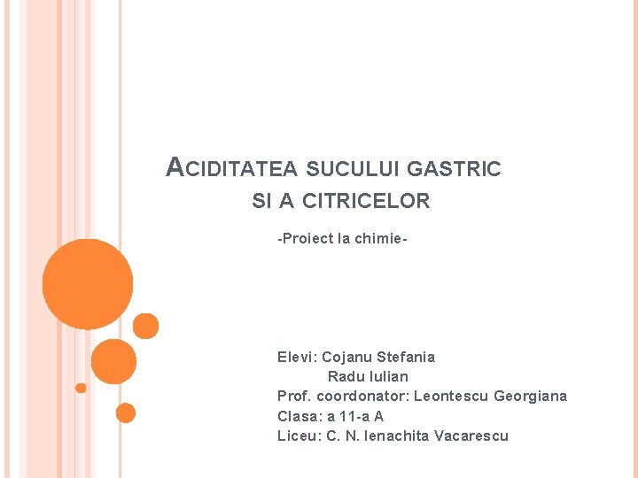 ACIDITATEA SUCULUI GASTRIC SI A CITRICELOR -Proiect la chimie- Elevi: Cojanu Stefania Radu Iulian