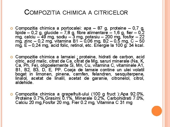 COMPOZITIA CHIMICA A CITRICELOR Compozitia chimica a portocalei: apa – 87 g, proteine –