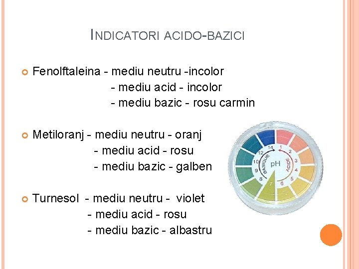 INDICATORI ACIDO-BAZICI Fenolftaleina - mediu neutru -incolor - mediu acid - incolor - mediu