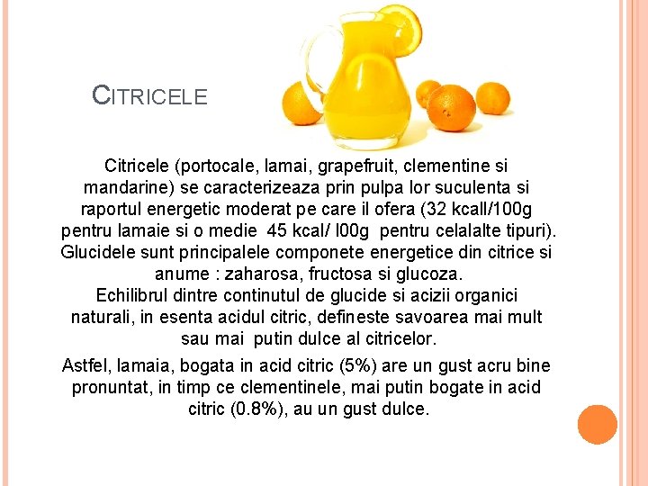  CITRICELE Citricele (portocale, lamai, grapefruit, clementine si mandarine) se caracterizeaza prin pulpa lor