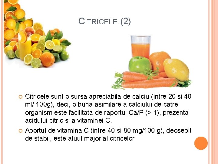 CITRICELE (2) Citricele sunt o sursa apreciabila de calciu (intre 20 si 40 ml/