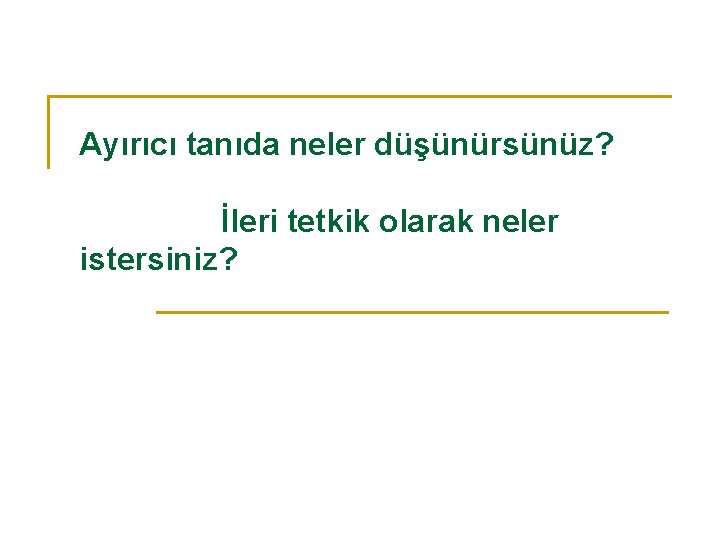 Ayırıcı tanıda neler düşünürsünüz? İleri tetkik olarak neler istersiniz? 