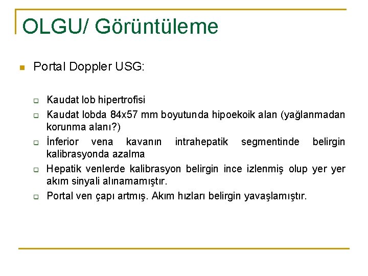 OLGU/ Görüntüleme n Portal Doppler USG: q q q Kaudat lob hipertrofisi Kaudat lobda