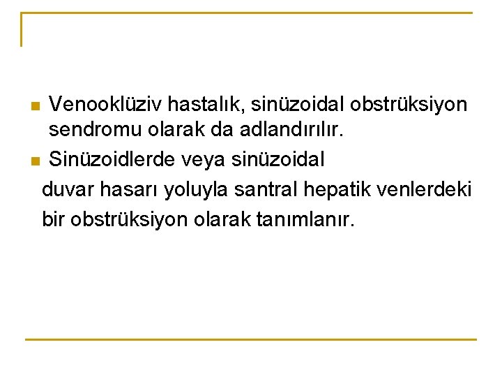 Venooklüziv hastalık, sinüzoidal obstrüksiyon sendromu olarak da adlandırılır. n Sinüzoidlerde veya sinüzoidal duvar hasarı