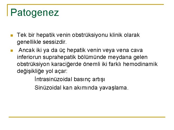 Patogenez Tek bir hepatik venin obstrüksiyonu klinik olarak genellikle sessizdir. n Ancak iki ya