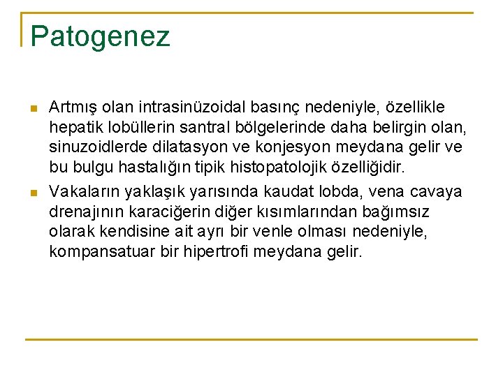 Patogenez n n Artmış olan intrasinüzoidal basınç nedeniyle, özellikle hepatik lobüllerin santral bölgelerinde daha