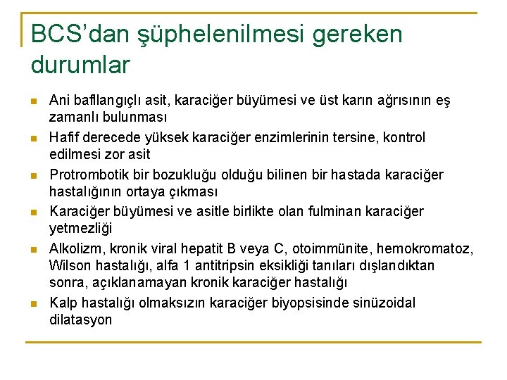 BCS’dan şüphelenilmesi gereken durumlar n n n Ani bafllangıçlı asit, karaciğer büyümesi ve üst