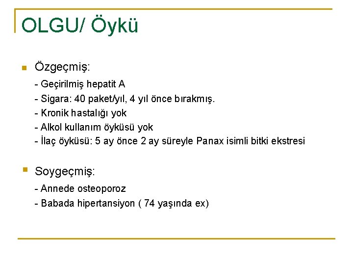 OLGU/ Öykü n Özgeçmiş: - Geçirilmiş hepatit A - Sigara: 40 paket/yıl, 4 yıl