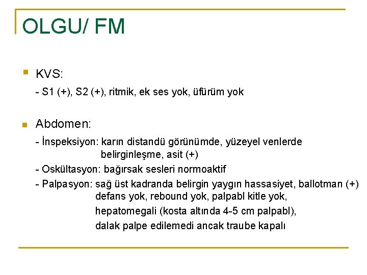 OLGU/ FM § KVS: - S 1 (+), S 2 (+), ritmik, ek ses