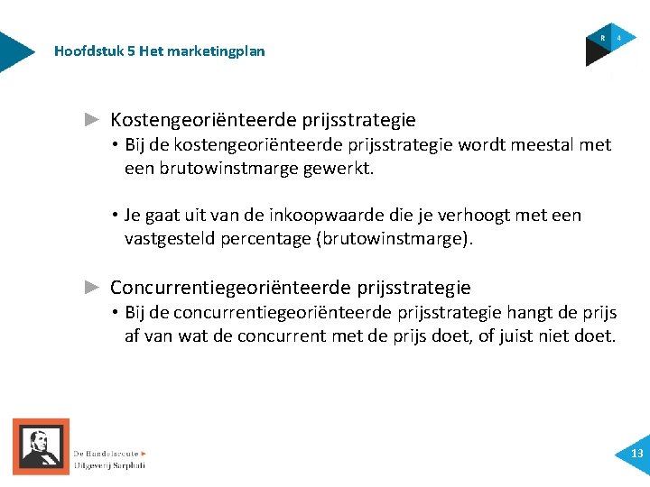 Hoofdstuk 5 Het marketingplan ► Kostengeoriënteerde prijsstrategie • Bij de kostengeoriënteerde prijsstrategie wordt meestal